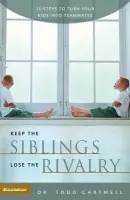 Keep the Siblings Lose the Rivalry - Cartmell, Todd
