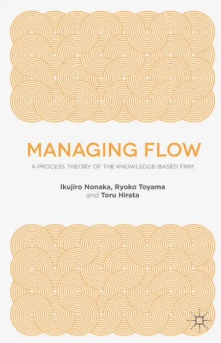 Managing Flow - Nonaka, I. a Toyama, R. a Hirata, T.