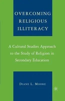 Overcoming Religious Illiteracy - Moore, D.