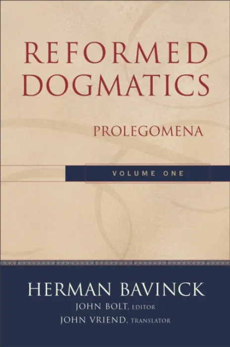 Reformed Dogmatics - Prolegomena - Bavinck, Herman a Bolt, John a Vriend, John