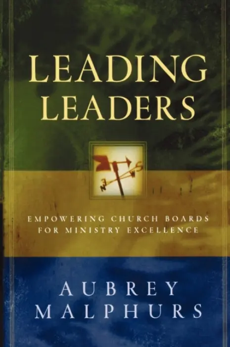Leading Leaders - Empowering Church Boards for Ministry Excellence - Malphurs, Aubrey