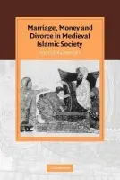Marriage, Money and Divorce in Medieval Islamic Society - Rapoport, Yossef (University of Oxford)