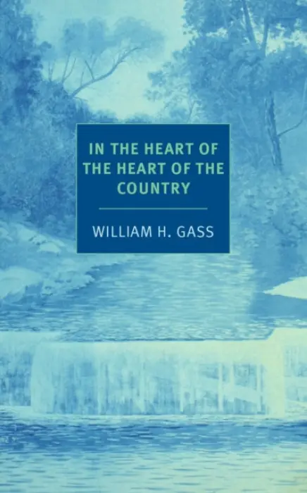 In the Heart of the Heart of the Country - William H. Gass
