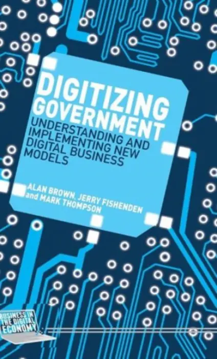 Digitizing Government - Brown, A. a Fishenden, J. a Thompson, M.