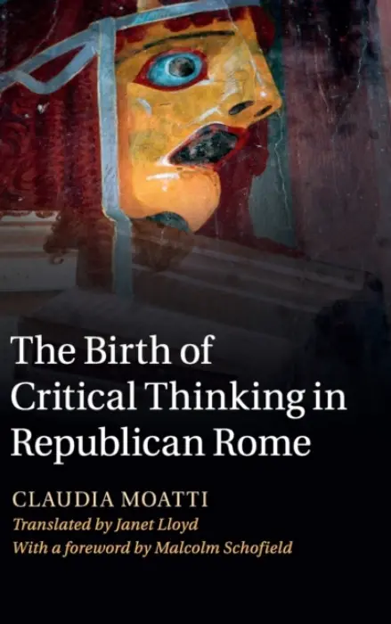 Birth of Critical Thinking in Republican Rome - Moatti, Claudia (University of Southern California)