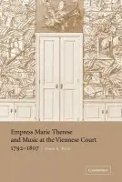 Empress Marie Therese and Music at the Viennese Court, 1792-1807 - Rice, John A.