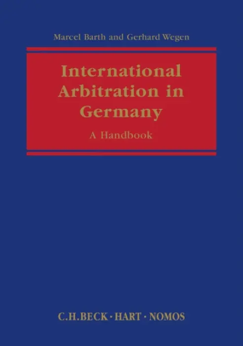 International Arbitration in Germany - Wegen, Gerhard (Gleiss Lutz, Stuttgart, Germany) a Barth, Marcel (Price Waterhouse Coopers, Hanover, Germany)