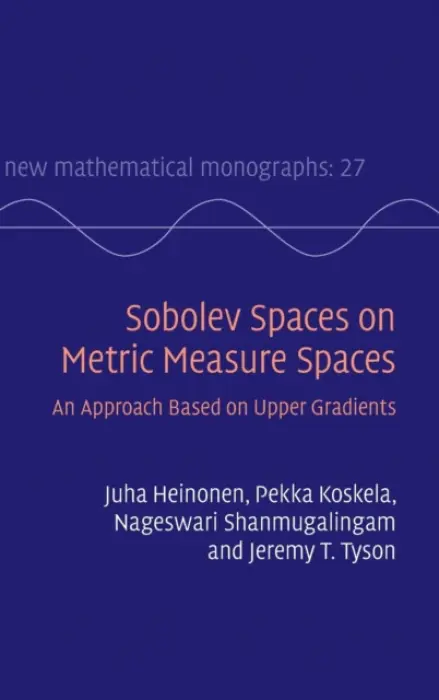Sobolev Spaces on Metric Measure Spaces - Heinonen, Juha a Koskela, Pekka (University of Jyvaskyla, Finland) a Shanmugalingam, Nageswari (University of Cincinnati) a Tyson, Jeremy T. (University of Illinois, Urbana-Champaign)
