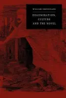 Degeneration, Culture and the Novel - Greenslade, William P.