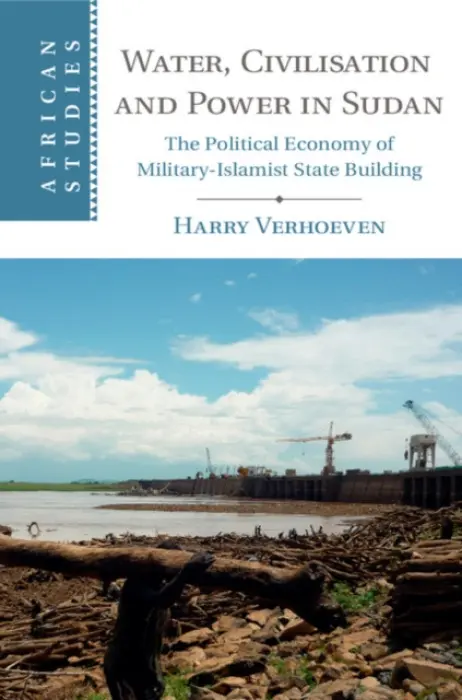 Water, Civilisation and Power in Sudan - Verhoeven, Harry (University of Oxford)