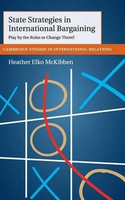 State Strategies in International Bargaining - McKibben, Heather Elko (University of California, Davis)