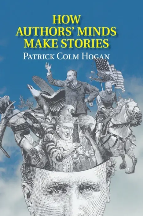 How Authors' Minds Make Stories - Hogan, Patrick Colm (University of Connecticut)