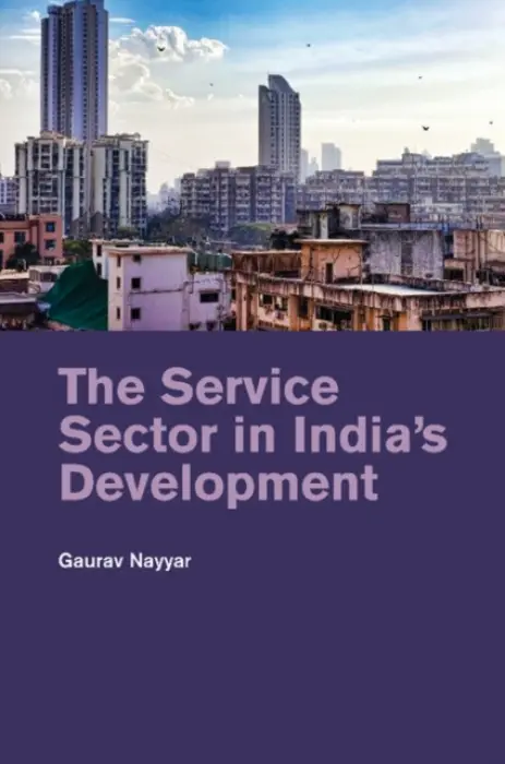 Service Sector in India's Development - Nayyar, Gaurav (WTO Appellate Body, Geneva)