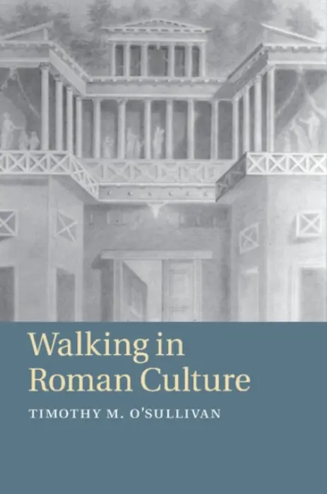 Walking in Roman Culture - O'Sullivan, Timothy M. (Trinity University, Texas)