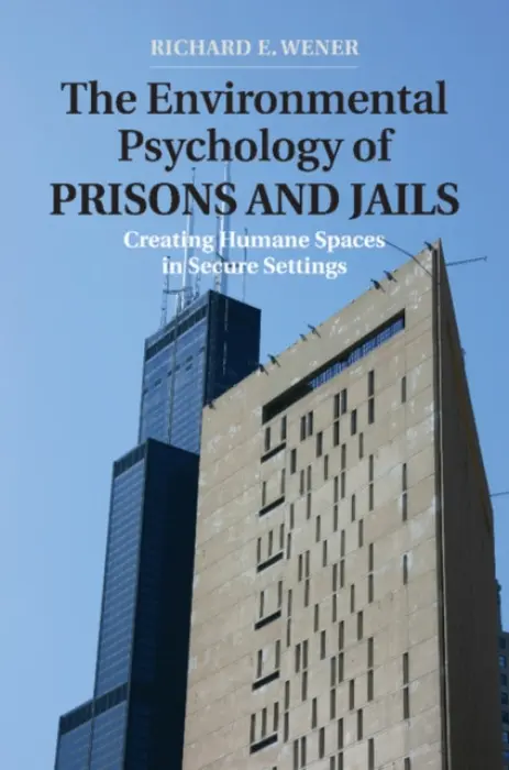 Environmental Psychology of Prisons and Jails - Wener, Richard E.