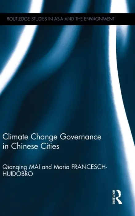 Climate Change Governance in Chinese Cities - Mai, Qianqing (City University of Hong Kong) a Francesch-Huidobro, Maria (City University of Hong Kong)