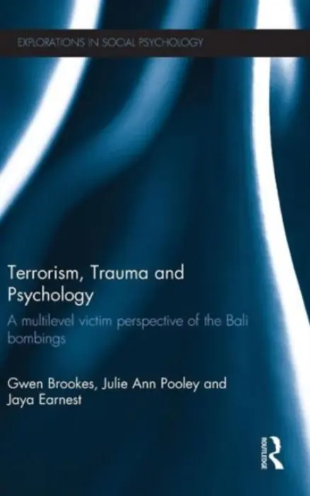 Terrorism, Trauma and Psychology - Brookes, Gwen (University of Western Australia, Australia) a Pooley, Julie Ann (Edith Cowan University, Australia) a Earnest, Jaya (Curtin University, Australia)