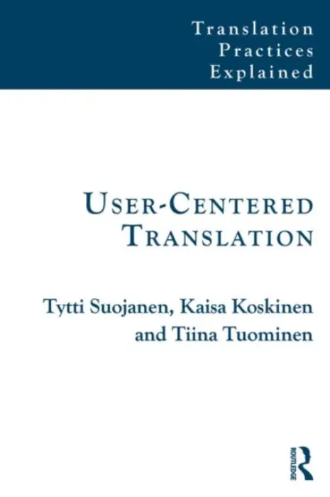 User-Centered Translation - Suojanen, Tytti a Koskinen, Kaisa (University of Eastern Finland, Finland) a Tuominen, Tiina (University of Tampere, Finland)
