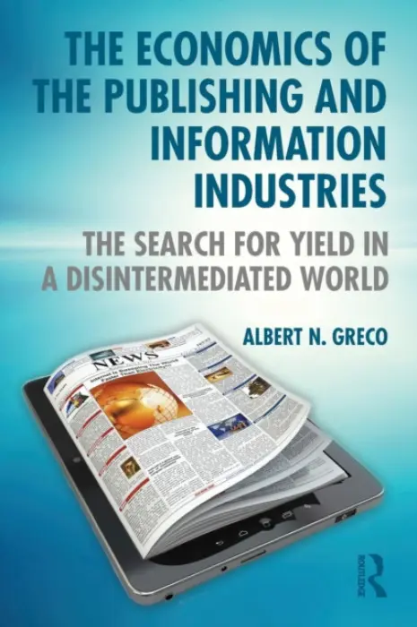 Economics of the Publishing and Information Industries - Greco, Albert N. (Fordham University, USA)