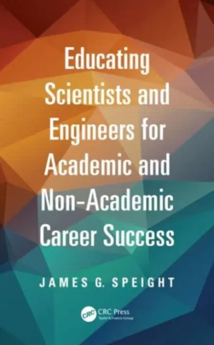 Educating Scientists and Engineers for Academic and Non-Academic Career Success - Speight, James (CD a W Inc., Laramie, Wyoming, USA)