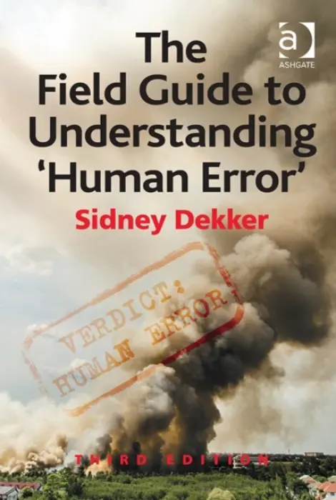 Field Guide to Understanding 'Human Error' - Dekker, Sidney