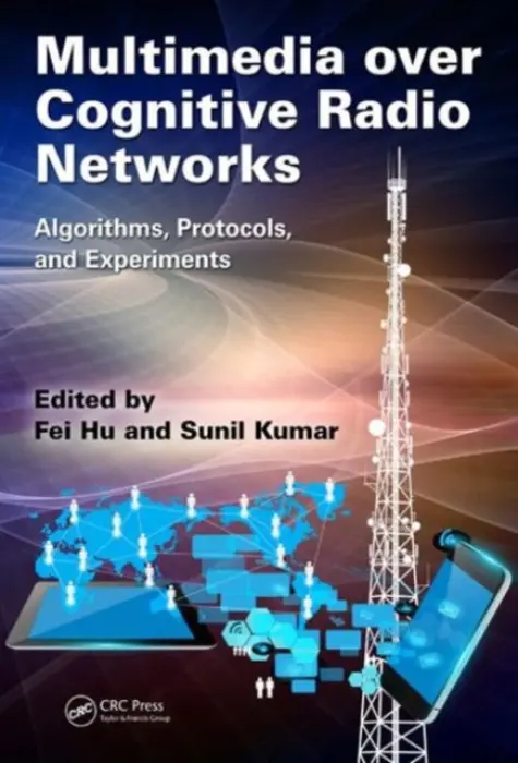 Multimedia over Cognitive Radio Networks - Hu, Fei (University of Alabama, Tuscaloosa, USA) a Kumar, Sunil (San Diego State University, California, USA)