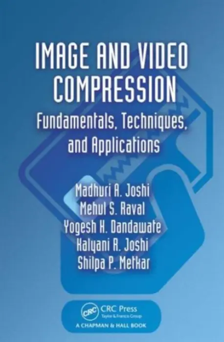 Image and Video Compression - Joshi, Madhuri A. a Raval, Mehul S. a Dandawate, Yogesh H. a Joshi, Kalyani R. a Metkar, Shilpa P.