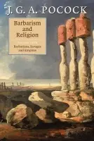 Barbarism and Religion: Volume 4, Barbarians, Savages and Empires - Pocock, J. G. A. (The Johns Hopkins University)