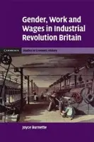 Gender, Work and Wages in Industrial Revolution Britain - Burnette, Joyce (Wabash College, Indiana)