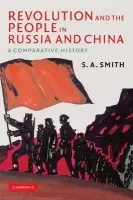 Revolution and the People in Russia and China - Smith, S. A. (University of Essex)