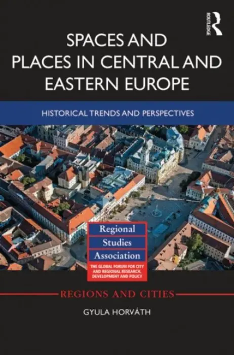 Spaces and Places in Central and Eastern Europe - Horvath, Gyula (University of Pecs, Hungary)