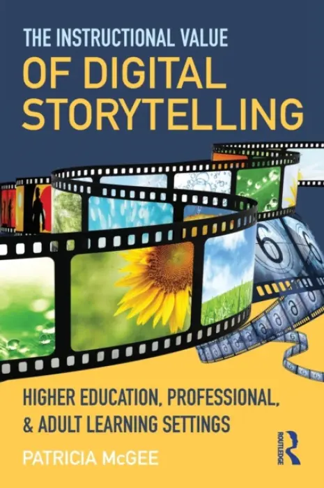 Instructional Value of Digital Storytelling - McGee, Patricia (University of Texas at San Antonio, USA)