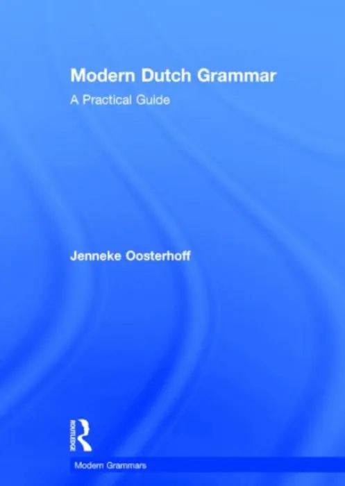 Modern Dutch Grammar - Oosterhoff, Jenneke (The University of Minnesota, USA)