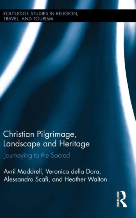 Christian Pilgrimage, Landscape and Heritage - Maddrell, Avril (University of the West of England, Bristol, UK) a della Dora, Veronica (University of Bristol, UK) a Scafi, Alessandro (The Warburg Institute, University of London, UK) a Walton, Heather (University of Glasgow, UK)