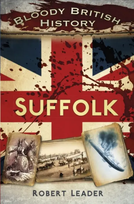 Bloody British History: Suffolk - Leader, Robert