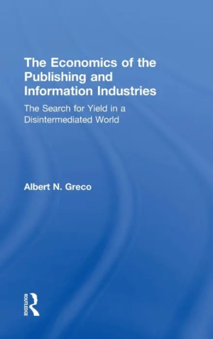 Economics of the Publishing and Information Industries - Greco, Albert N. (Fordham University, USA)