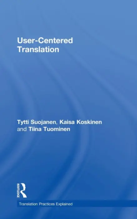 User-Centered Translation - Suojanen, Tytti a Koskinen, Kaisa (University of Eastern Finland, Finland) a Tuominen, Tiina (University of Tampere, Finland)