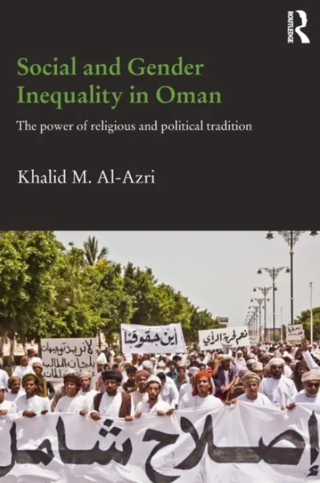 Social and Gender Inequality in Oman - Al-Azri, Khalid M. (St. Antony’s College, the University of Oxford, UK)