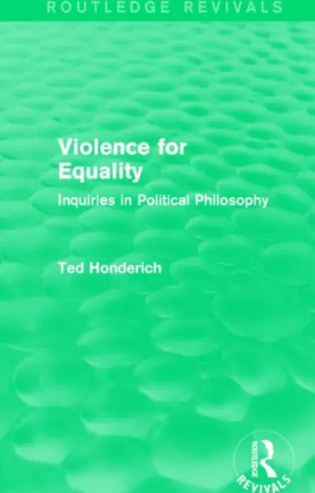Violence for Equality (Routledge Revivals) - Honderich, Ted