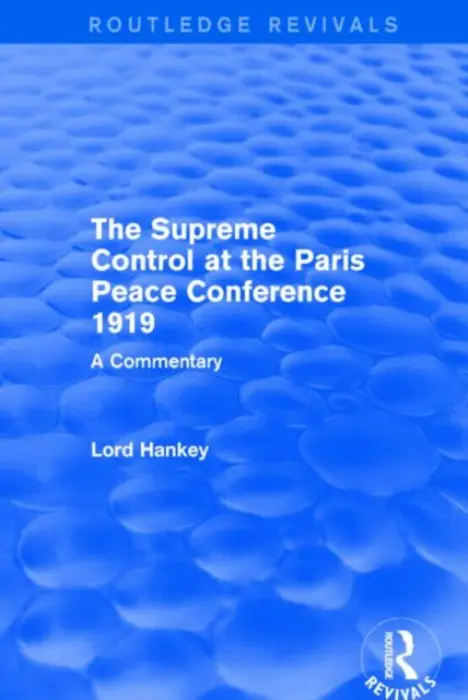 Supreme Control at the Paris Peace Conference 1919 (Routledge Revivals) - Hankey, Donald