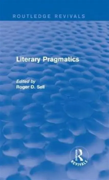 Literary Pragmatics (Routledge Revivals) - Sell, Roger D.