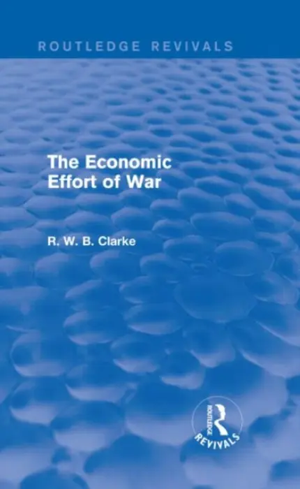 Economic Effort of War (Routledge Revivals) - Clarke, R. W. B.
