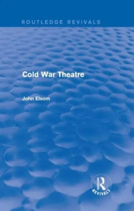 Cold War Theatre (Routledge Revivals) - Elsom, John