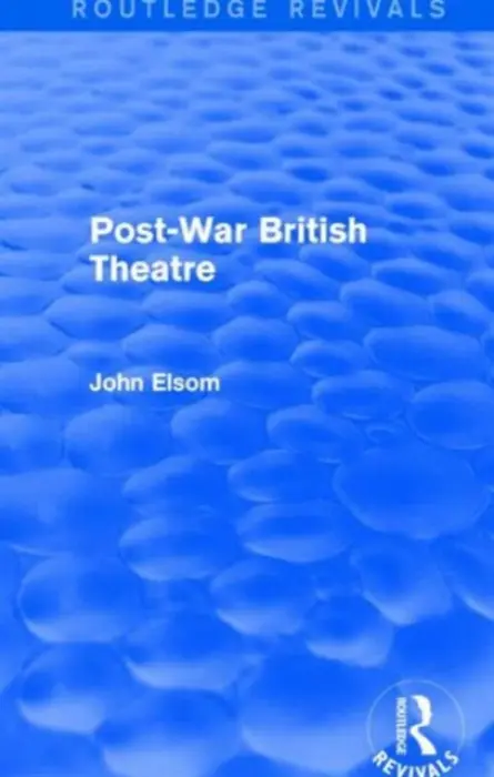 Post-War British Theatre (Routledge Revivals) - Elsom, John