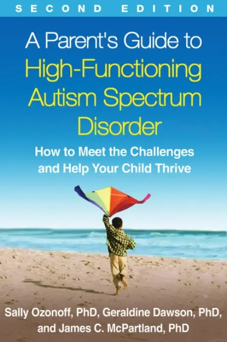 Parent's Guide to High-Functioning Autism Spectrum Disorder, Second Edition - Ozonoff, Sally (University of California, United States) a Dawson, Geraldine (Duke University, United States) a McPartland, James C. (Yale School of Medicine, United States)
