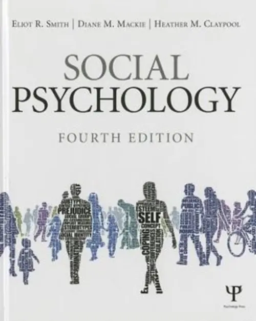Social Psychology - Smith, Eliot R. (University of Indiana,USA) a Mackie, Diane M. (University of California Santa Barbara, USA) a Claypool, Heather M. (Miami University, Oxford, OH, USA)
