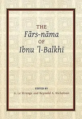 Fars-nama of Ibnu l-Balkhi - Le Strange, G. a Nicholson, Reynold A.