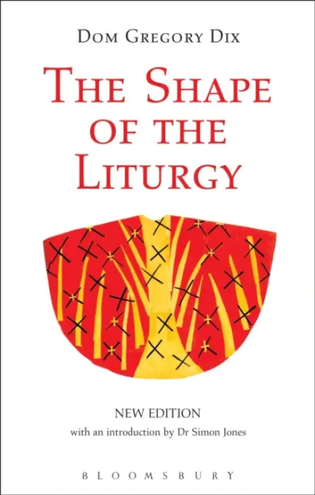 Shape of the Liturgy, New Edition - Dix, Dom Gregory