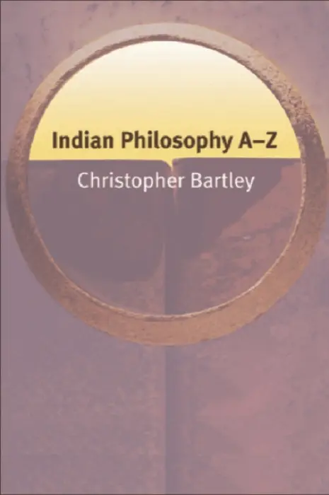 Indian Philosophy A-Z - Bartley, Christopher (Lecturer in Philosophy, Liverpool University)