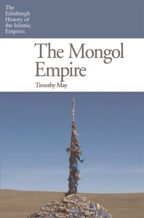 Mongol Empire - May, Timothy (Professor of Central Eurasian History, University of North Georgia)